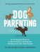 Dog Parenting: An Illustrated Guide to Understanding, Training and Bonding with Your Best Friend by Amy Pike