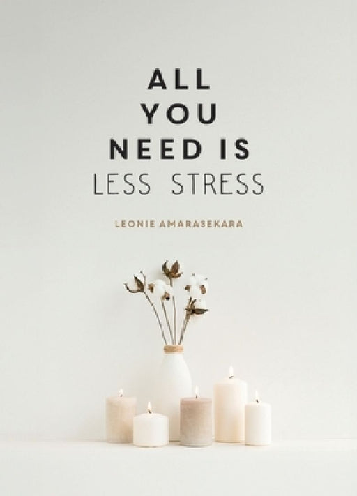 All You Need is Less Stress  by Leonie Amarasekara