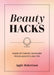 Beauty Hacks: Make-Up Cheats Skincare Tricks and Styling Tips by Aggie Robertson