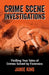 Crime Scene Investigations: Thrilling True Tales of Crimes Solved by Forensics by Jamie King