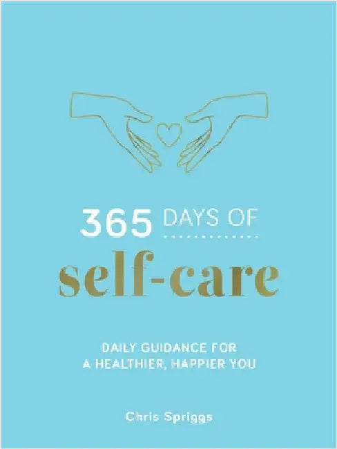 365 Days of Self-Care: Daily Guidance for Greater Well-Being by Chris Spriggs