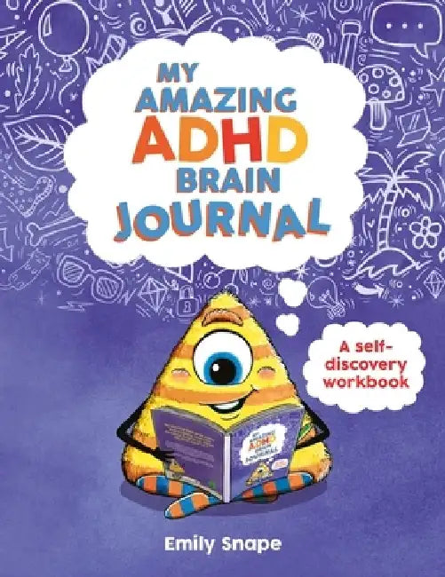 My Amazing ADHD Brain Journal: A Self-Discovery Workbook for Children with ADHD Brains by Emily Snape