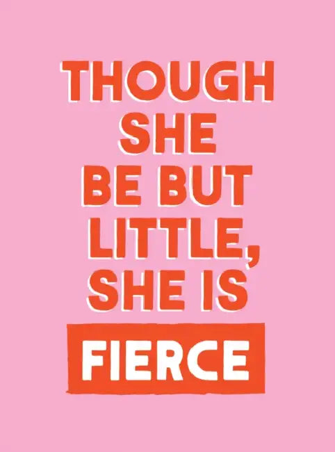 Though She Be But Little, She Is Fierce: Powerful Quotes for Powerful Women by Summersdale Publishers