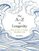 The A-Z of Longevity: How to Live Longer and Healthier by Anna Barnes