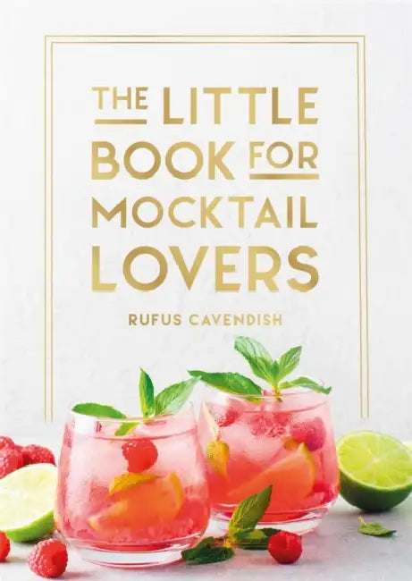 The Little Book for Mocktail Lovers: Recipes, Crafts, Trivia and More - The Perfect Gift for Any Aspiring Mocksologist by Rufus Cavendish
