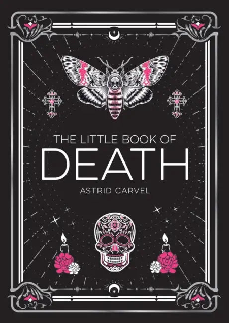 The Little Book of Death: A Curiosity of Human Impermanence by Astrid Carvel