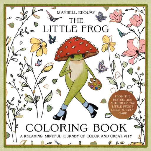 The Little Frog Coloring Book: A Relaxing, Mindful Journey of Colour and Creativity by Maybell Eequay