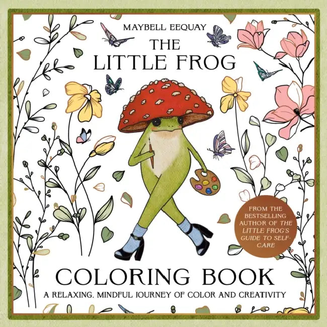 The Little Frog Coloring Book: A Relaxing, Mindful Journey of Colour and Creativity by Maybell Eequay