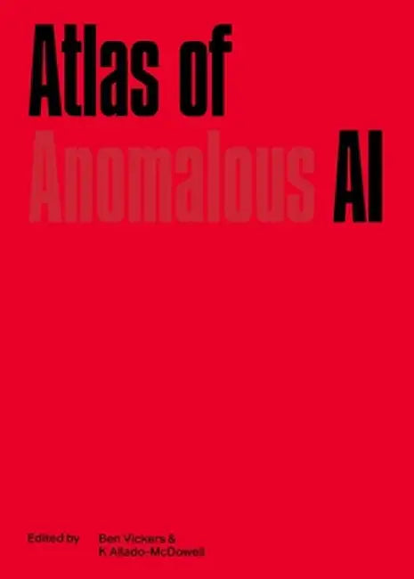 Atlas of Anomalous AI by Ben Vickers