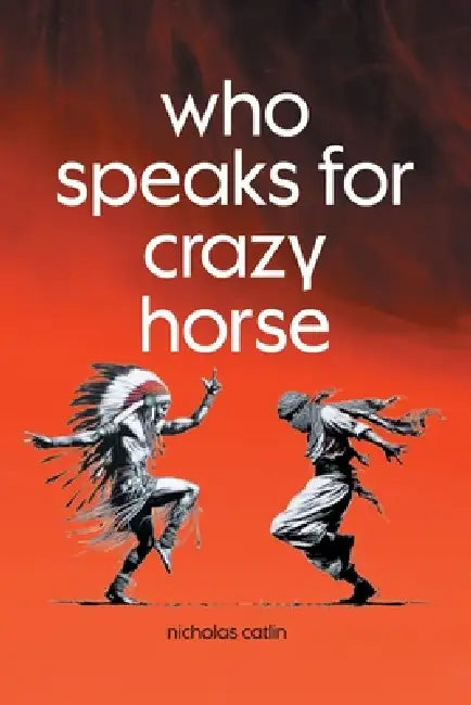 who speaks for crazy horse by Nicholas Catlin