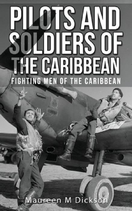 Pilots And Soldiers Of The Caribbean: Fighting Men Of The Caribbean by Maureen M. Dickson