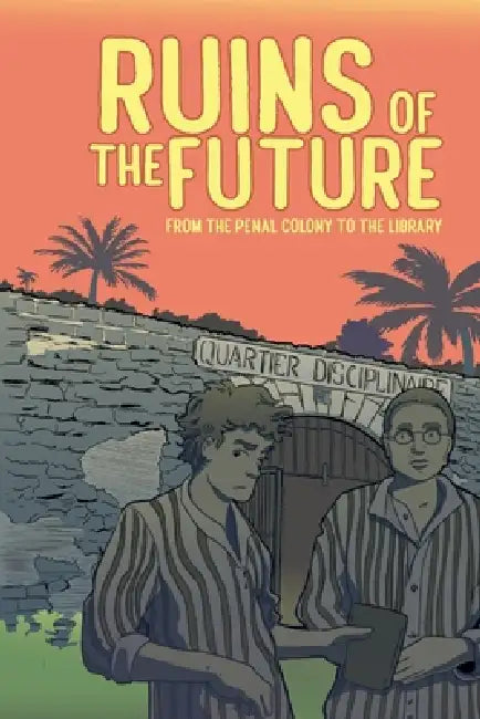 Ruins of the Future: From the Penal Colony to the Library by Nicole Marie Burton, Hugh Goldring, Sophie Fuggle