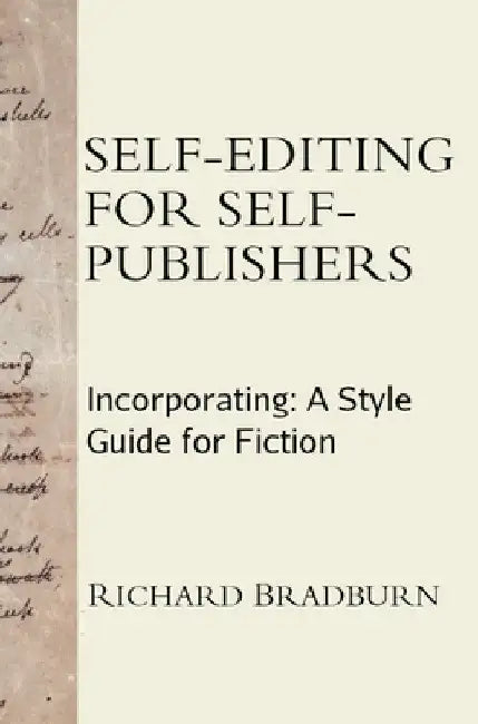 Self-editing for Self-publishers: Incorporating: A Style Guide for Fiction by Richard Bradburn