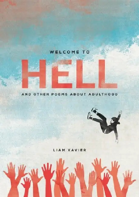Welcome To Hell: (And Other Poems About Adulthood) by Liam Xavier, Sigourney Whitesel