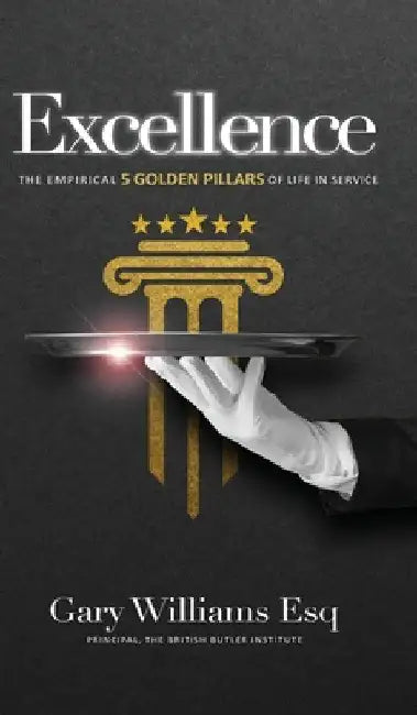 Excellence: The empirical 5 Golden Pillars of Life in Service by Gary Williams