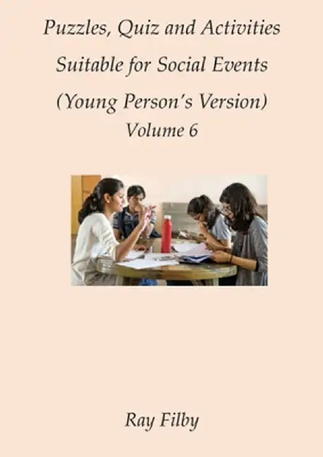 Puzzles, Quiz and Activities Suitable for Social Events Volume 6 by Ray Filby
