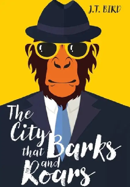 The City That Barks And Roars: A thrilling detective mystery in a world of walking talking animals by Jt Bird