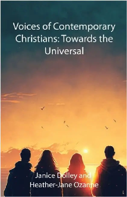 Voices of Contemporary Christians: Towards the Universal by Ozanne, Heather-Jane