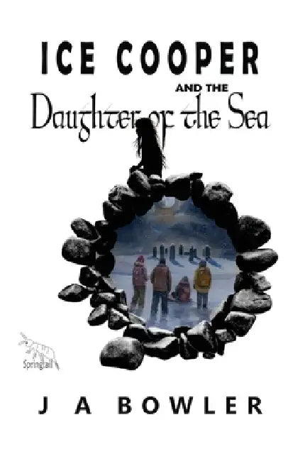Ice Cooper and the Daughter of the Sea by J. a. Bowler, J. a. Bowler