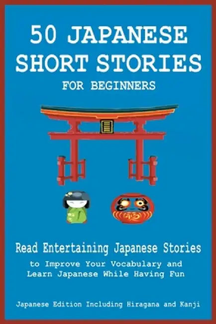 50 Japanese Short Stories for Beginners Read Entertaining Japanese Stories to Improve Your Vocabulary and Learn Japanese While Having Fun by Christian Tamaka Pedersen