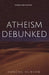 Atheism Debunked: Scientific Evidence for God by Duncan Kilburn