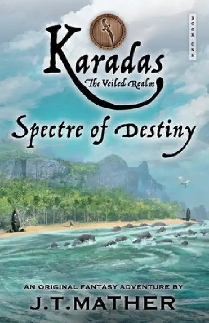Karadas: The Veiled Realm: Spectre of Destiny by James T. Mather