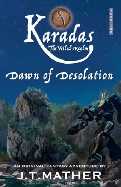 Karadas: The Veiled Realm: Dawn of Desolation by James T. Mather