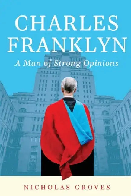 Charles Franklyn - A Man of Strong Opinions by Nicholas Groves