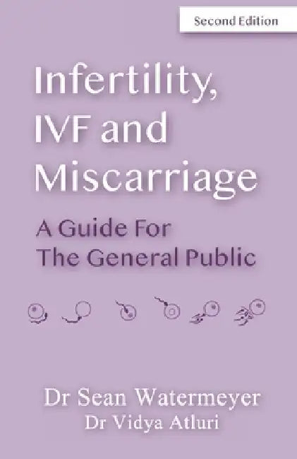 Infertility, IVF and Miscarriage: A Guide For The General Public by Vidya Atluri