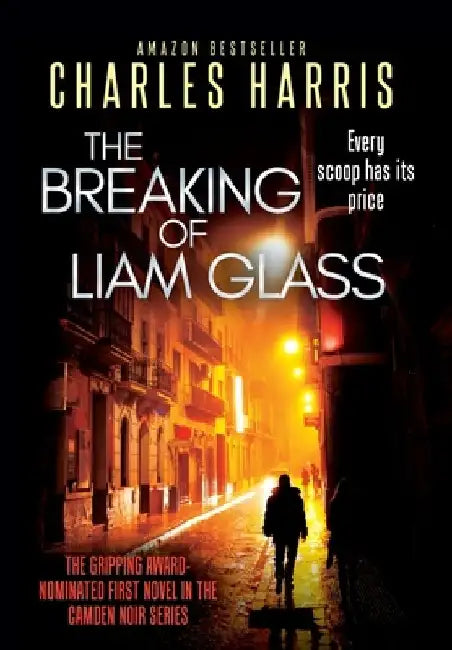 The Breaking of Liam Glass: The Gripping Award-Nominated Satire of Tabloid Greed and Betrayal by Charles Harris