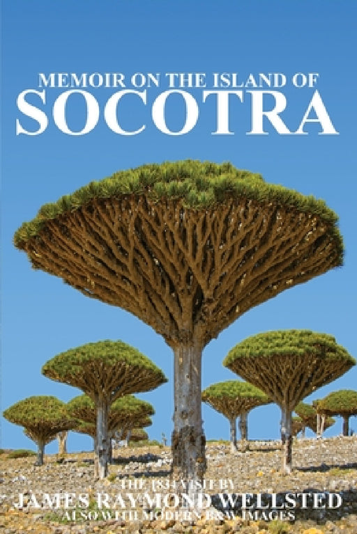 Socotra: Memoir on the Island of Socotra by James Wellsted, Ibn Al Hamra