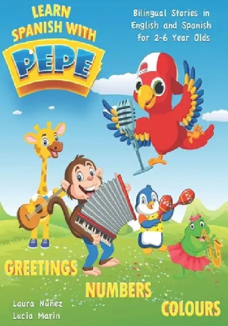 Learn Spanish with Pepe: Easy Stories in English and Spanish for 2-6 Year Olds. by Laura Núñez