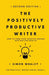 The Positively Productive Writer: How To Turn Your Creative Dreams Into Writing Reality by Simon Whaley