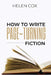How to Write Page-Turning Fiction: Advice to Authors Book 3 by Helen Cox