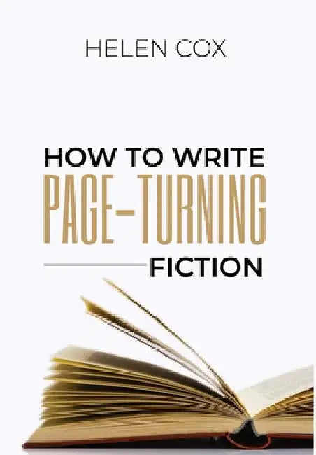 How to Write Page-Turning Fiction: Advice to Authors Book 3 by Helen Cox