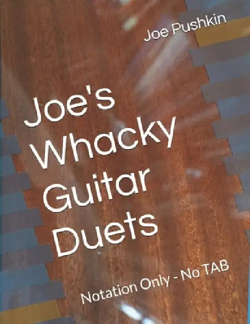 Joe's Whacky Guitar Duets: Notation Only - No TAB by Joe Pushkin