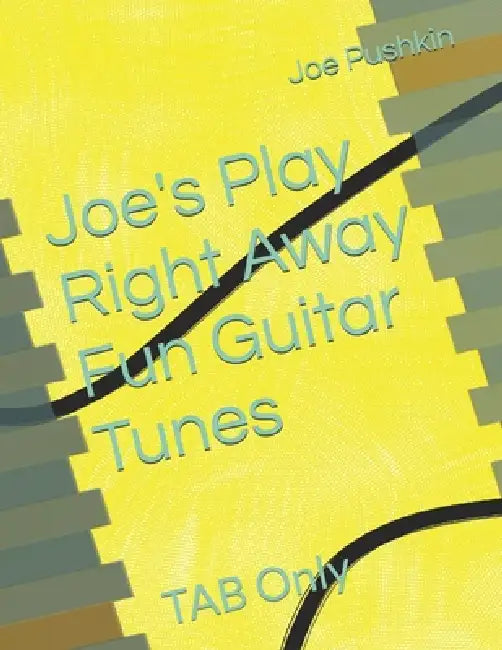 Joe's Play Right Away Fun Guitar Tunes: TAB Only by Joe Pushkin