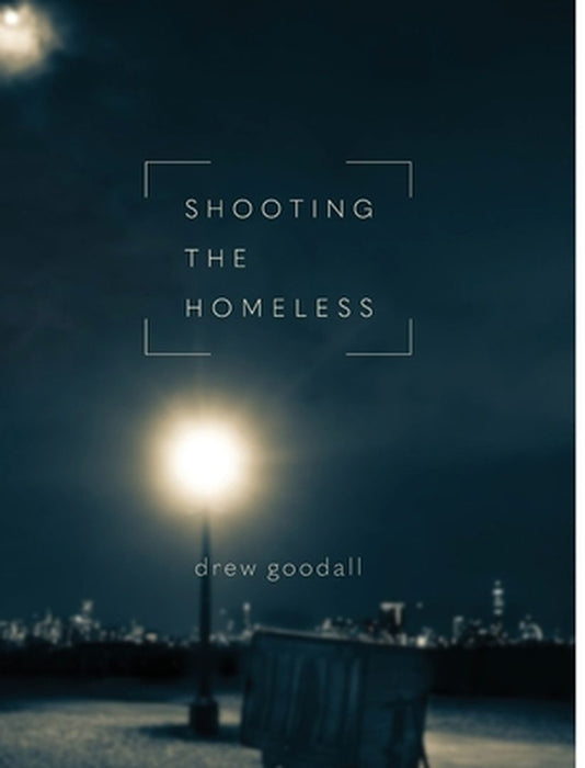 Shooting the Homeless by Drew L. Goodall