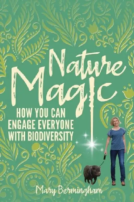 Nature Magic: How You Can Engage Everyone With Biodiversity by Melissa Niemann