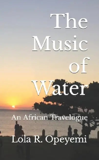 The Music of Water by Lola R. Opeyemi