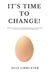 It's Time to Change!: Making Positive Transformational Change Work - A Guide to Leading Transformation: Preparing for the Dynamics of Change by Elle W. Linklater
