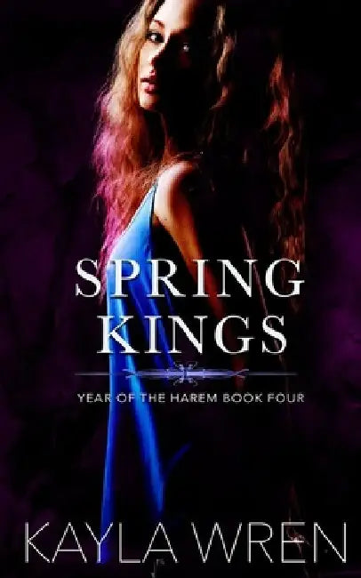 Spring Kings: A contemporary reverse harem romance by Kayla Wren