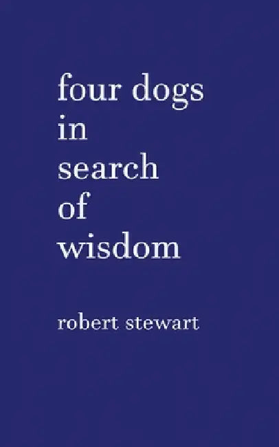 Four Dogs in Search of Wisdom by Stewart, Robert