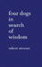 Four Dogs in Search of Wisdom by Stewart, Robert