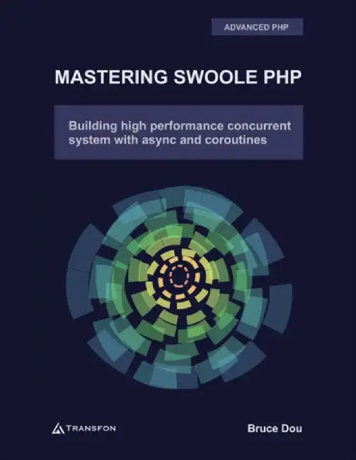 Mastering Swoole PHP: Build High Performance Concurrent System with Async and Coroutines by Dou, Bruce