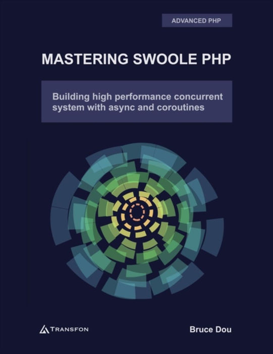 Mastering Swoole PHP: Build High Performance Concurrent System with Async and Coroutines by Dou, Bruce