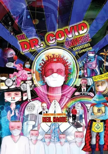 The Dr. Covid Universe: Adventures in Clown Land by Neil Hague