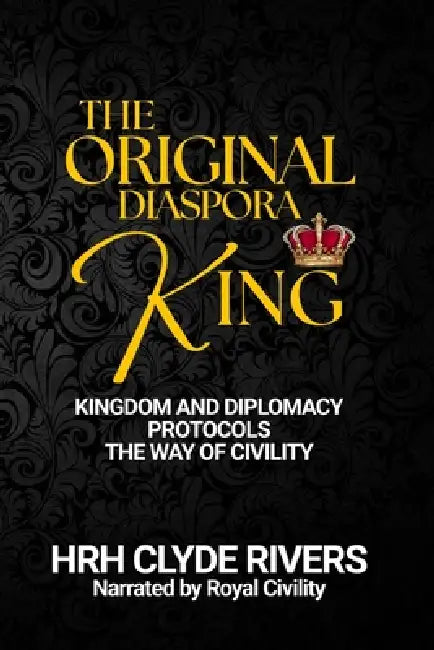 Kingdom and Diplomacy Protocols: The Way of Civility by Julian Businge, Clyde Rivers, Royal Civility