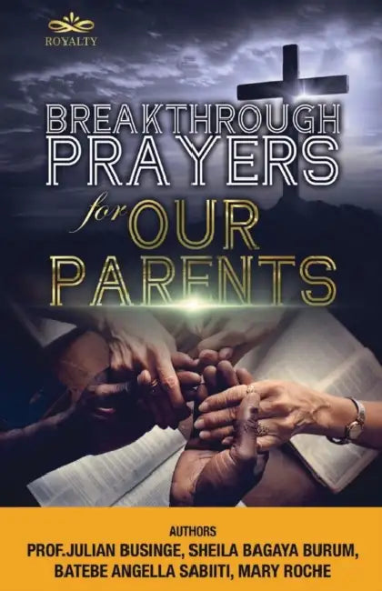 Breakthrough Prayers for Our Parents by Sheila Bagaya Burum, Batebe Angella Sabiiti, Mary Roche