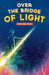 Over the Bridge of Light: A light-hearted children's fantasy tale with a message by Ben Seldom